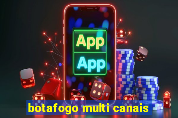 botafogo multi canais